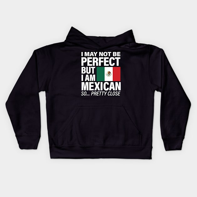 I am Mexican - Pretty Close to Perfect Kids Hoodie by Vector Deluxe